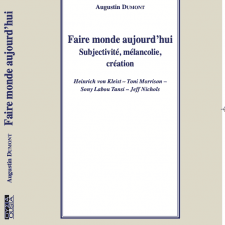 Couverture du livre Faire monde aujourd’hui. Subjectivité, mélancolie, création. Heinrich von Kleist – Toni Morrison – Sony Labou Tansi – Jeff Nichols